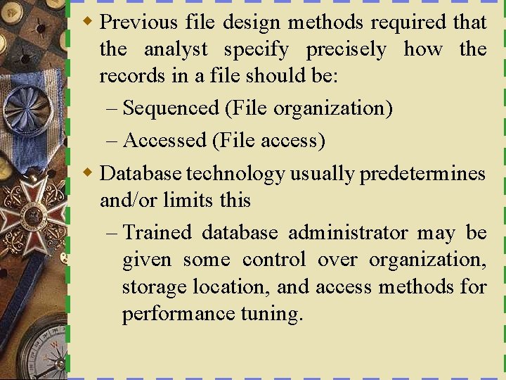 w Previous file design methods required that the analyst specify precisely how the records