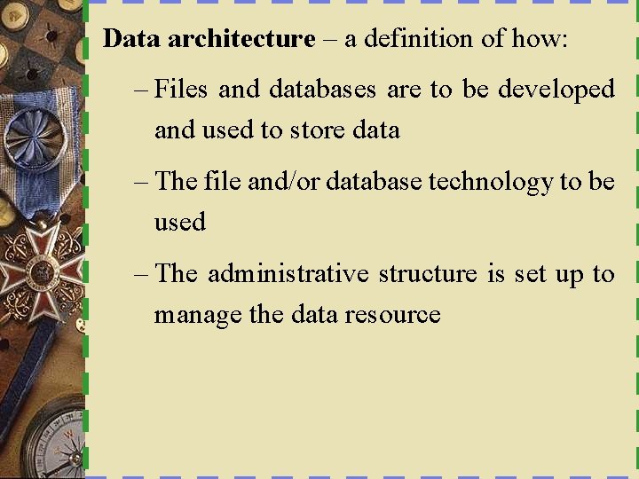 Data architecture – a definition of how: – Files and databases are to be