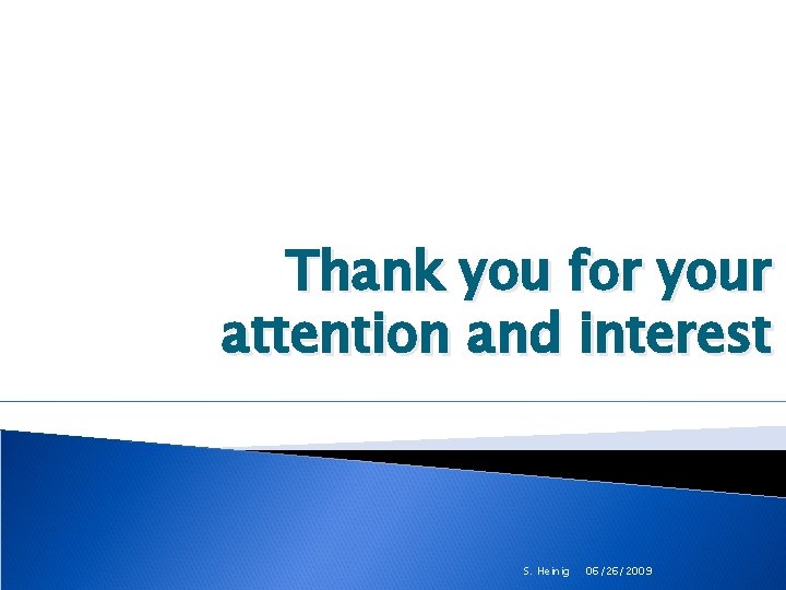 Thank you for your attention and interest S. Heinig 06/26/2009 