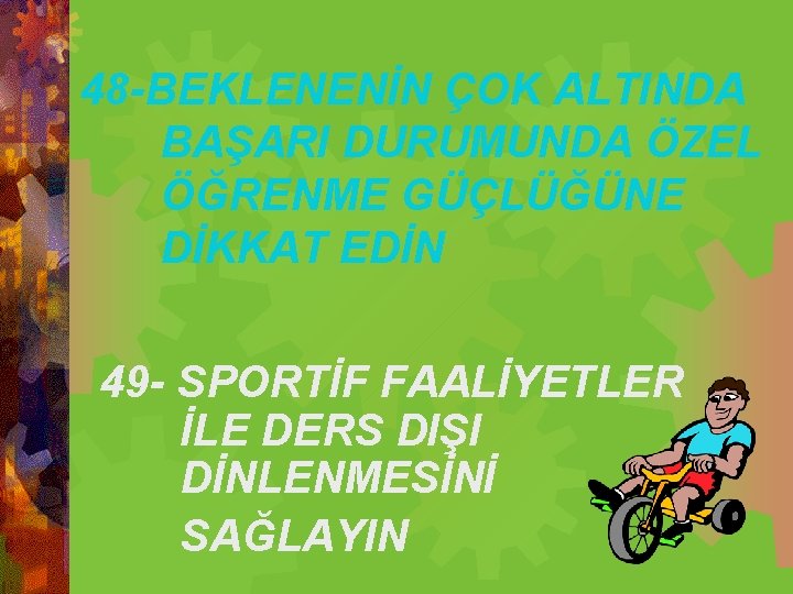 48 -BEKLENENİN ÇOK ALTINDA BAŞARI DURUMUNDA ÖZEL ÖĞRENME GÜÇLÜĞÜNE DİKKAT EDİN 49 - SPORTİF