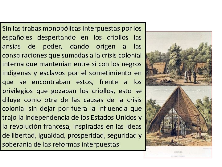 Sin las trabas monopólicas interpuestas por los españoles despertando en los criollos las ansias