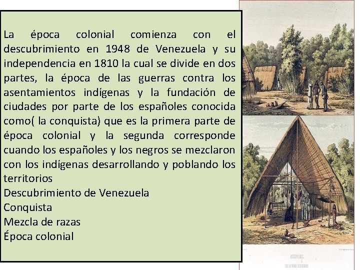 La época colonial comienza con el descubrimiento en 1948 de Venezuela y su independencia