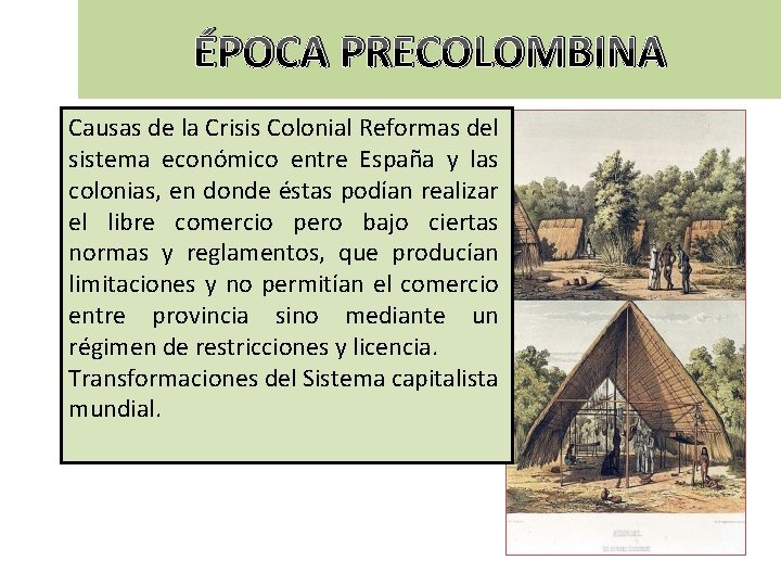 ÉPOCA PRECOLOMBINA Causas de la Crisis Colonial Reformas del sistema económico entre España y