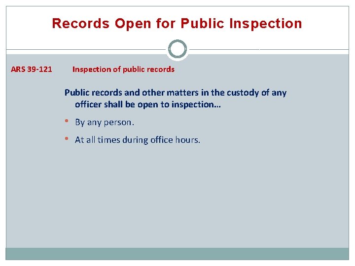 Records Open for Public Inspection ARS 39 -121 Inspection of public records Public records