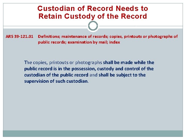 Custodian of Record Needs to Retain Custody of the Record ARS 39 -121. 01