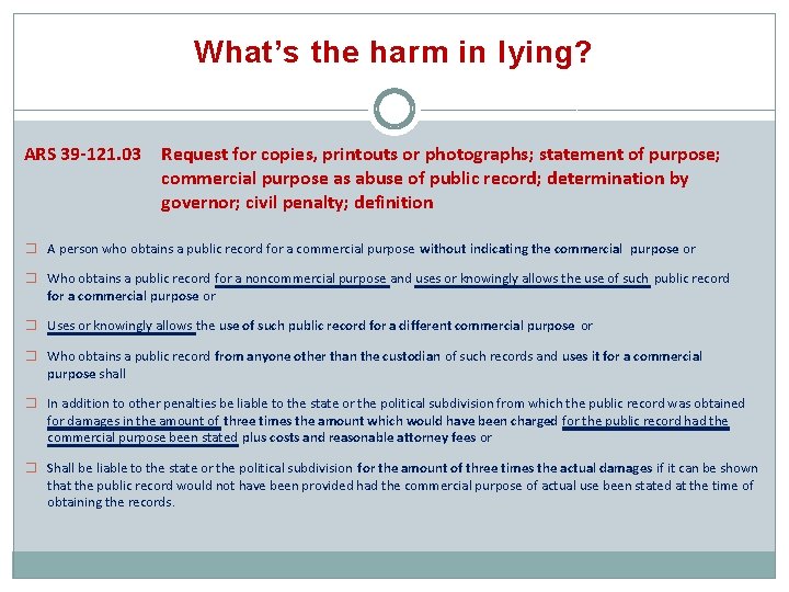 What’s the harm in lying? ARS 39 -121. 03 Request for copies, printouts or