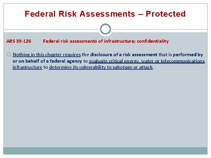 Federal Risk Assessments – Protected ARS 39 -126 Federal risk assessments of infrastructure; confidentiality