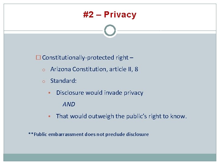 #2 – Privacy � Constitutionally-protected right – o Arizona Constitution, article II, 8 o