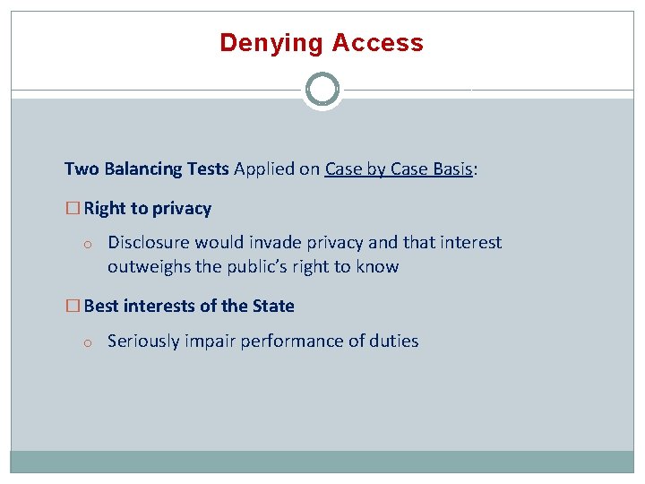 Denying Access Two Balancing Tests Applied on Case by Case Basis: � Right to
