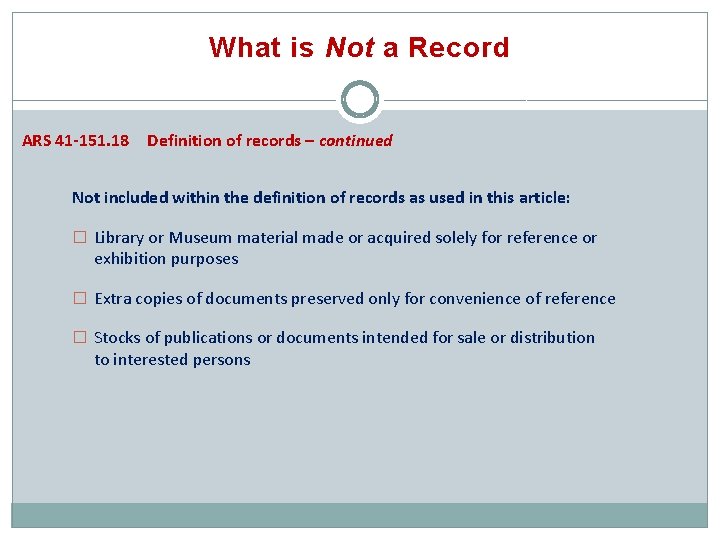 What is Not a Record ARS 41 -151. 18 Definition of records – continued