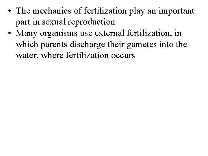  • The mechanics of fertilization play an important part in sexual reproduction •
