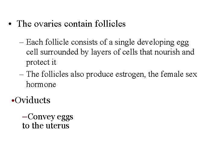  • The ovaries contain follicles – Each follicle consists of a single developing