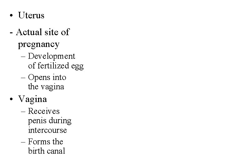  • Uterus - Actual site of pregnancy – Development of fertilized egg –