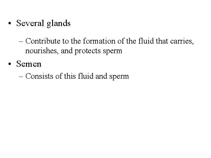  • Several glands – Contribute to the formation of the fluid that carries,