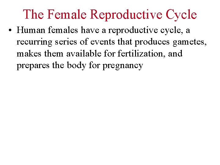 The Female Reproductive Cycle • Human females have a reproductive cycle, a recurring series