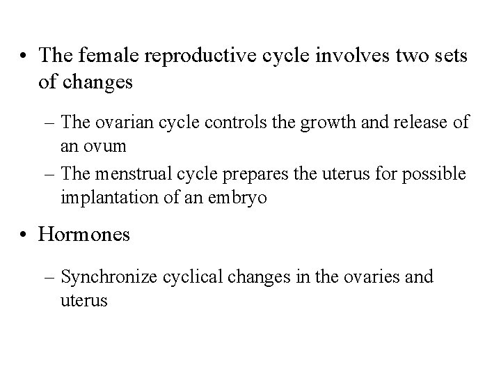  • The female reproductive cycle involves two sets of changes – The ovarian