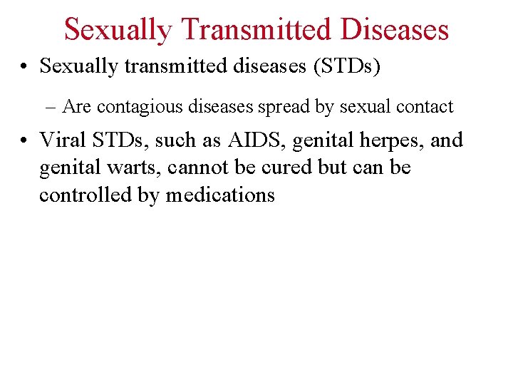 Sexually Transmitted Diseases • Sexually transmitted diseases (STDs) – Are contagious diseases spread by