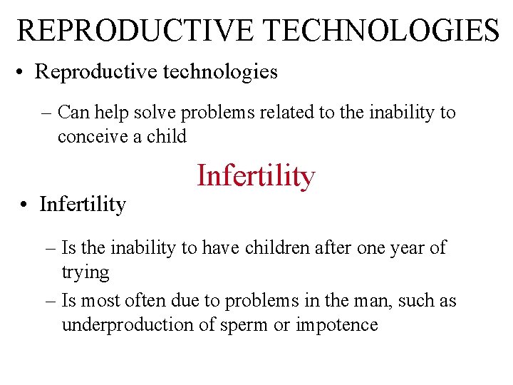 REPRODUCTIVE TECHNOLOGIES • Reproductive technologies – Can help solve problems related to the inability