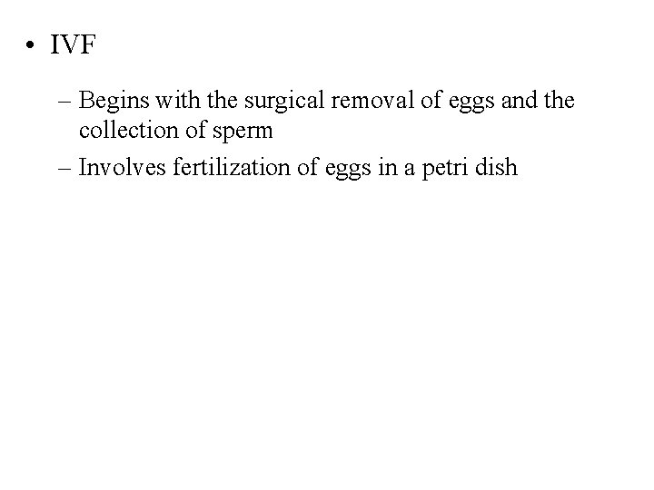  • IVF – Begins with the surgical removal of eggs and the collection