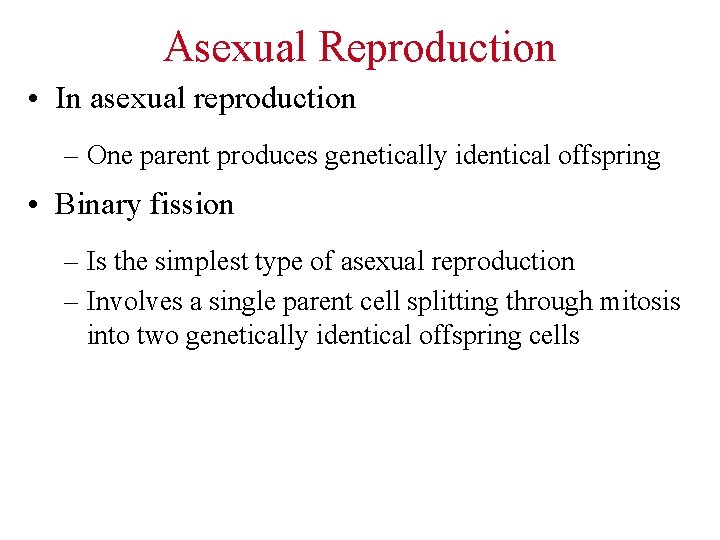 Asexual Reproduction • In asexual reproduction – One parent produces genetically identical offspring •