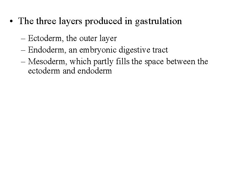  • The three layers produced in gastrulation – Ectoderm, the outer layer –