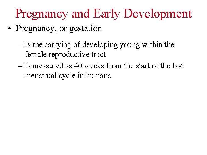 Pregnancy and Early Development • Pregnancy, or gestation – Is the carrying of developing