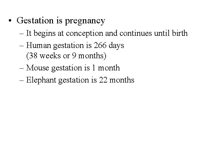  • Gestation is pregnancy – It begins at conception and continues until birth