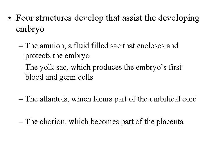  • Four structures develop that assist the developing embryo – The amnion, a