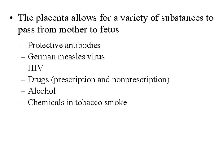  • The placenta allows for a variety of substances to pass from mother