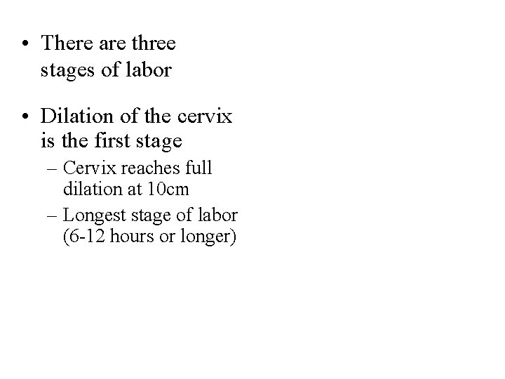  • There are three stages of labor • Dilation of the cervix is