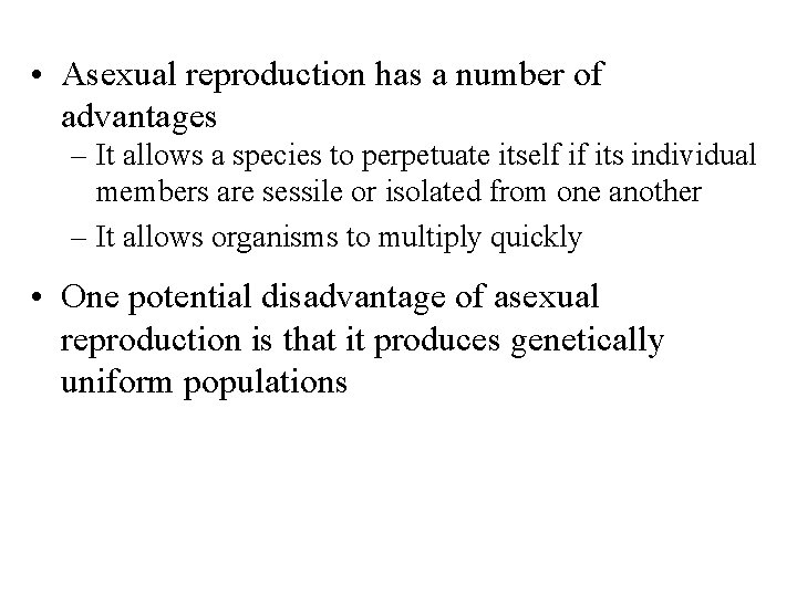  • Asexual reproduction has a number of advantages – It allows a species