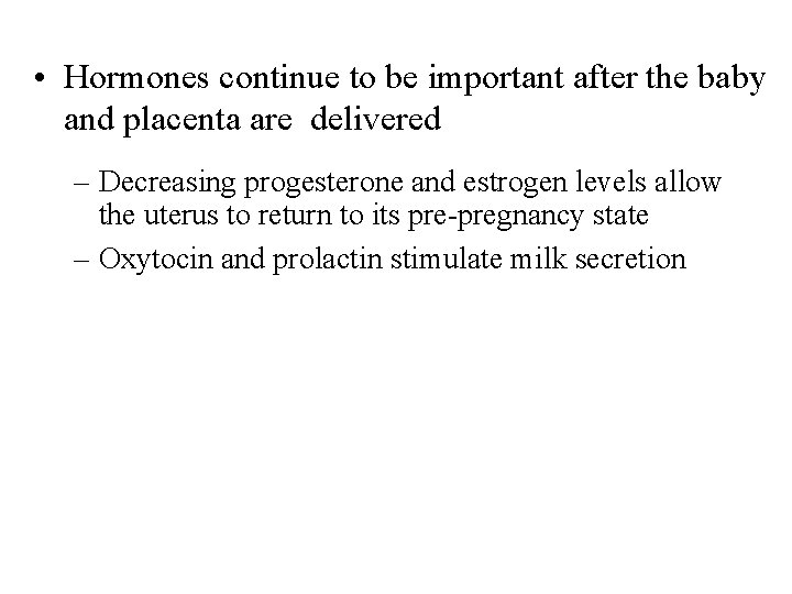  • Hormones continue to be important after the baby and placenta are delivered