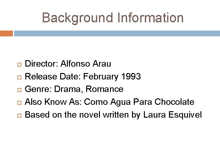 Background Information Director: Alfonso Arau Release Date: February 1993 Genre: Drama, Romance Also Know