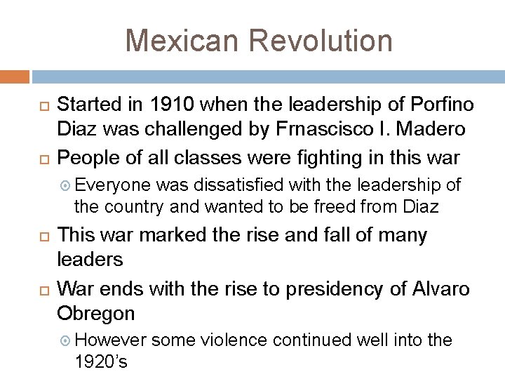 Mexican Revolution Started in 1910 when the leadership of Porfino Diaz was challenged by