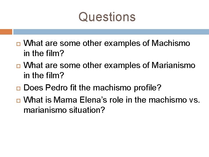 Questions What are some other examples of Machismo in the film? What are some