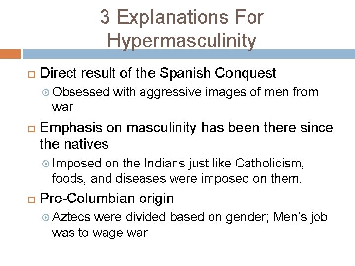 3 Explanations For Hypermasculinity Direct result of the Spanish Conquest Obsessed with aggressive images