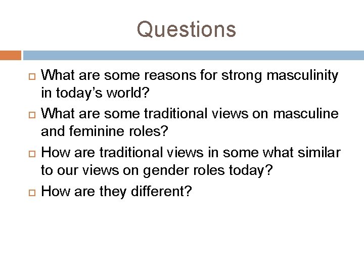 Questions What are some reasons for strong masculinity in today’s world? What are some