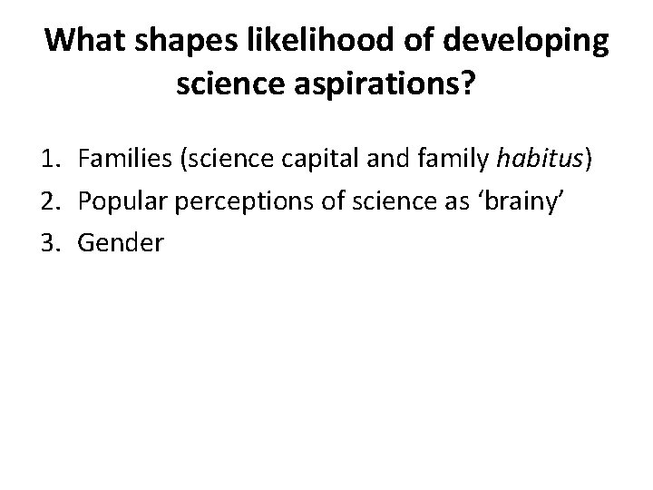 What shapes likelihood of developing science aspirations? 1. Families (science capital and family habitus)