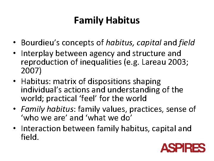Family Habitus • Bourdieu’s concepts of habitus, capital and field • Interplay between agency