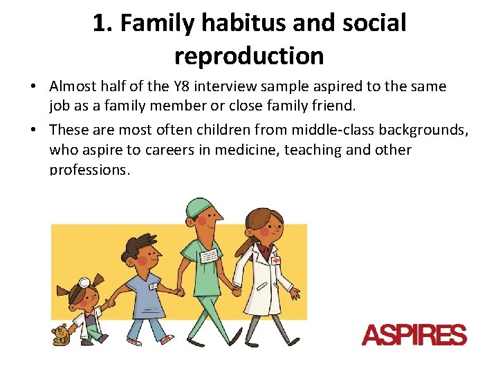 1. Family habitus and social reproduction • Almost half of the Y 8 interview