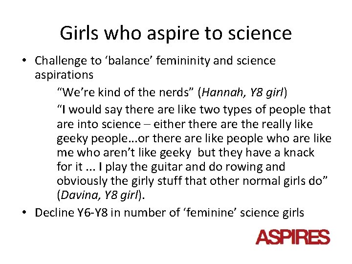 Girls who aspire to science • Challenge to ‘balance’ femininity and science aspirations “We’re