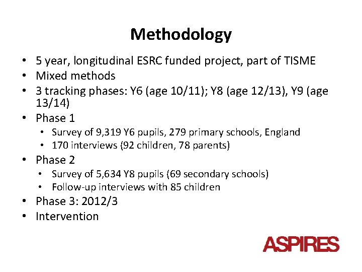 Methodology • 5 year, longitudinal ESRC funded project, part of TISME • Mixed methods