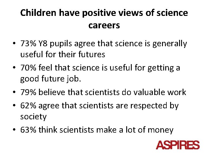 Children have positive views of science careers • 73% Y 8 pupils agree that