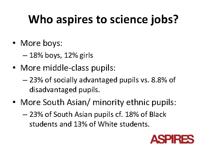 Who aspires to science jobs? • More boys: – 18% boys, 12% girls •