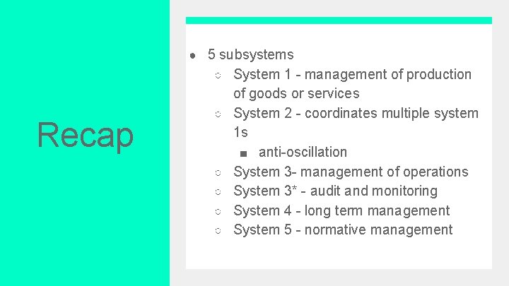 ● 5 subsystems ○ System 1 - management of production Recap ○ ○ ○