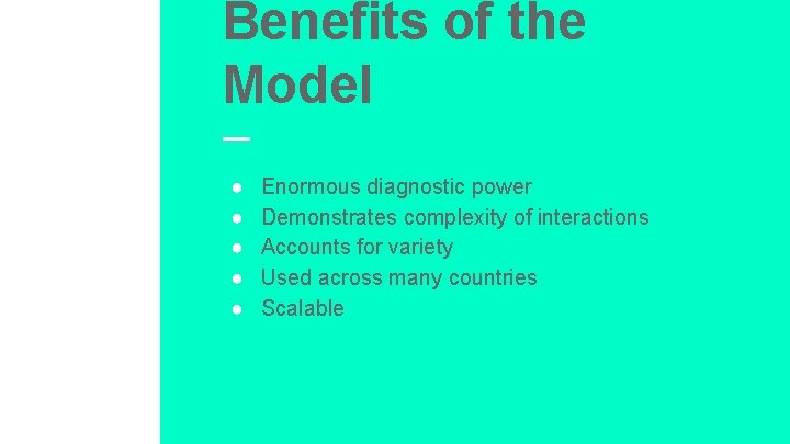 Benefits of the Model ● ● ● Enormous diagnostic power Demonstrates complexity of interactions