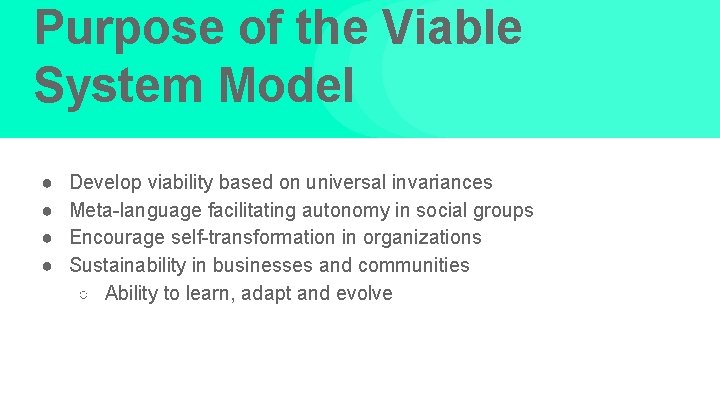 Purpose of the Viable System Model ● ● Develop viability based on universal invariances