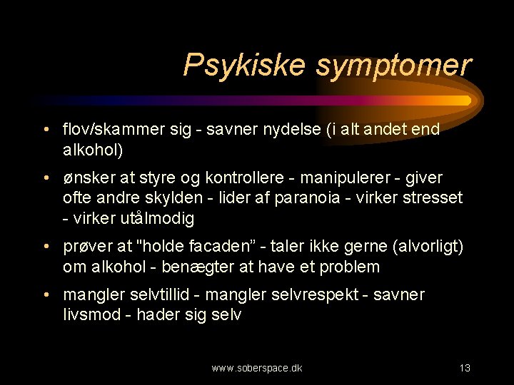 Psykiske symptomer • flov/skammer sig - savner nydelse (i alt andet end alkohol) •