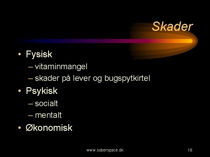 Skader • Fysisk – vitaminmangel – skader på lever og bugspytkirtel • Psykisk –