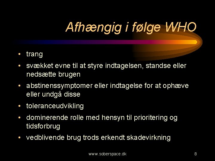 Afhængig i følge WHO • trang • svækket evne til at styre indtagelsen, standse